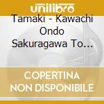 Tamaki - Kawachi Ondo Sakuragawa To Kurowashi-Banzuiin Choubee Den Yori cd