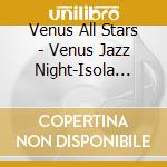 Venus All Stars - Venus Jazz Night-Isola Jazz Fes cd