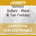 Stefano Bollani - Black & Tan Fantasy cd musicale di Stefano Bollani