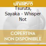 Tsuruta, Sayaka - Whisper Not cd