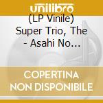 (LP Vinile) Super Trio, The - Asahi No Youni Sawayaka Ni vinile
