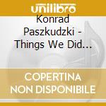 Konrad Paszkudzki - Things We Did Last Summer cd