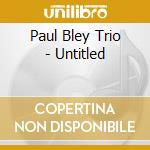Paul Bley Trio - Untitled cd