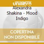 Alexandra Shakina - Mood Indigo cd