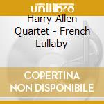 Harry Allen Quartet - French Lullaby cd