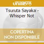 Tsuruta Sayaka - Whisper Not cd