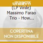 (LP Vinile) Massimo Farao Trio - How My Heart Sings vinile