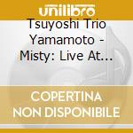 Tsuyoshi Trio Yamamoto - Misty: Live At Jazz Is - 2Nd Set cd