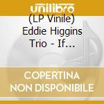 (LP Vinile) Eddie Higgins Trio - If Dreams Come True vinile