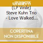 (LP Vinile) Steve Kuhn Trio - Love Walked In vinile