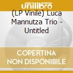 (LP Vinile) Luca Mannutza Trio - Untitled vinile