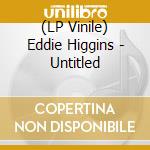 (LP Vinile) Eddie Higgins - Untitled lp vinile