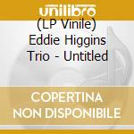 (LP Vinile) Eddie Higgins Trio - Untitled lp vinile