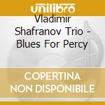 Vladimir Shafranov Trio - Blues For Percy cd