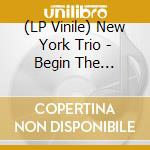 (LP Vinile) New York Trio - Begin The Beguine lp vinile