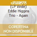 (LP Vinile) Eddie Higgins Trio - Again lp vinile