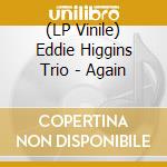 (LP Vinile) Eddie Higgins Trio - Again vinile