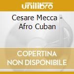 Cesare Mecca - Afro Cuban cd