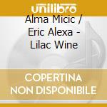 Alma Micic / Eric Alexa - Lilac Wine cd