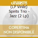 (LP Vinile) Spirits Trio - Jazz (2 Lp) vinile