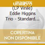 (LP Vinile) Eddie Higgins Trio - Standard Higgins (2 Lp) vinile