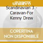 Scandinavian 3 - Caravan-For Kenny Drew cd