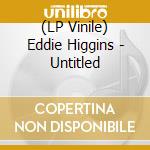 (LP Vinile) Eddie Higgins - Untitled vinile
