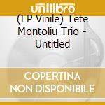 (LP Vinile) Tete Montoliu Trio - Untitled vinile