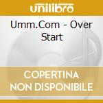 Umm.Com - Over Start cd
