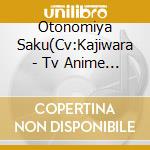 Otonomiya Saku(Cv:Kajiwara - Tv Anime Actors -Songs Connection- Character Song Vol.1 Otonomiya Saku(C cd