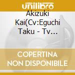 Akizuki Kai(Cv:Eguchi Taku - Tv Anime Actors -Songs Connection- Character Song Vol.2 Akizuki Kai(Cv:E cd musicale