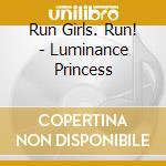 Run Girls. Run! - Luminance Princess cd
