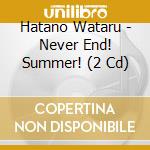 Hatano Wataru - Never End! Summer! (2 Cd) cd musicale