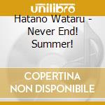 Hatano Wataru - Never End! Summer! cd musicale