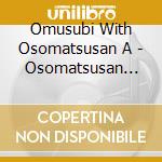 Omusubi With Osomatsusan A - Osomatsusan Dai 3 Ki Ending 2 cd