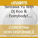 Serizawa Yu With Dj Koo & - Everybody! Everybody!/You You You (2 Cd) cd