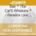 Bae * The Cat'S Whiskers * - Paradox Live 2Nd Album 'Live' (2 Cd) cd