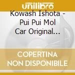 Kowash Ishota - Pui Pui Mol Car Original Soundtrack Album (2 Cd) cd musicale