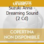 Suzuki Anna - Dreaming Sound (2 Cd) cd