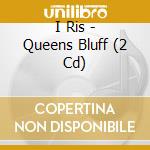 I Ris - Queens Bluff (2 Cd) cd