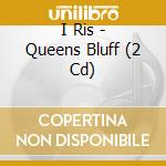 I Ris - Queens Bluff (2 Cd) cd musicale