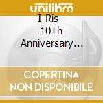 I Ris - 10Th Anniversary Best Album -Best Irist- (3 Cd) cd