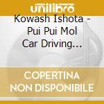 Kowash Ishota - Pui Pui Mol Car Driving School Original Soundtrack Album (2 Cd) cd musicale