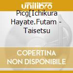 Picg[Ichikura Hayate.Futam - Taisetsu cd