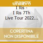 I Ris - I Ris 7Th Live Tour 2022 -Traveling- cd