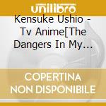 Kensuke Ushio - Tv Anime[The Dangers In My Heart]Original Soundtrack cd