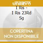 I Ris - I Ris 23Rd Sg cd