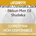 Yamato.Ushiwaka.Jack - Bikkuri-Men Ed Shudaika cd musicale