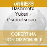 Hashimoto Yukari - Osomatsusan Original Sound Track Album 6 Shuunen Kinen Shinsaku Anime cd musicale