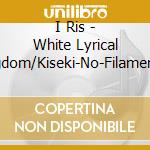 I Ris - White Lyrical Kingdom/Kiseki-No-Filament (2 Cd) cd
